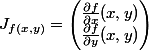 J_{f (x,y)}=\begin{pmatrix} \frac{\partial f}{\partial x}(x,y)\\ \frac{\partial f}{\partial y}(x,y) \end{pmatrix}
